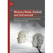 Memory Made, Hacked, and Outsourced: How the 21st Century Anglophone Novels Remember and Forget