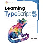 Learning TypeScript 5: Go beyond Javascript to build more maintainable and robust web applications for large-scale projects