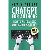 ChatGPT for Authors: How to Write a Book with ChatGPT in 24 Hours