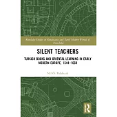 Silent Teachers: Turkish Books and Oriental Learning in Early Modern Europe, 1544-1669