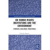 Un Human Rights Institutions and the Environment: Synergies, Challenges, Trajectories