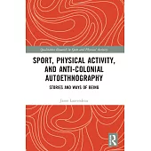 Sport, Physical Activity, and Anti-Colonial Autoethnography: Stories and Ways of Being