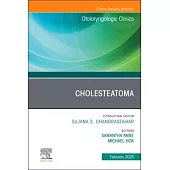 Cholesteatoma, an Issue of Otolaryngologic Clinics of North America: Volume 58-1