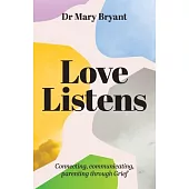 Love Listens: Connecting, Communicating, Parenting through Grief