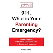 911, What is Your Parenting Emergency?: Reduce Struggling and Put Your Children on Paths to Success and Happiness