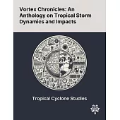 Vortex Chronicles: An Anthology on Tropical Storm Dynamics and Impacts