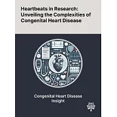 Heartbeats in Research: Unveiling the Complexities of Congenital Heart Disease
