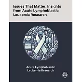 Issues That Matter: Insights From Acute Lymphoblastic Leukemia Research