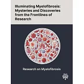 Illuminating Myelofibrosis: Mysteries and Discoveries From the Frontlines of Research