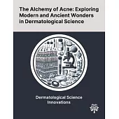 The Alchemy of Acne: Exploring Modern and Ancient Wonders in Dermatological Science