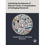 Unlocking the Secrets of Eternal Youth: A Compendium of Antiaging Research