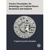 Vortex Chronicles: An Anthology on Tropical Storm Dynamics and Impacts