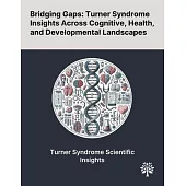 Bridging Gaps: Turner Syndrome Insights Across Cognitive, Health, and Developmental Landscapes