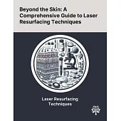 Beyond the Skin: A Comprehensive Guide to Laser Resurfacing Techniques