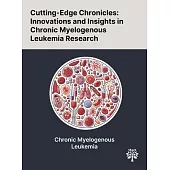 Cutting-Edge Chronicles: Innovations and Insights in Chronic Myelogenous Leukemia Research