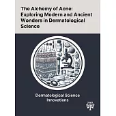 The Alchemy of Acne: Exploring Modern and Ancient Wonders in Dermatological Science