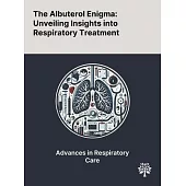 The Albuterol Enigma: Unveiling Insights Into Respiratory Treatment