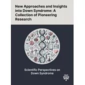New Approaches and Insights Into Down Syndrome: A Collection of Pioneering Research