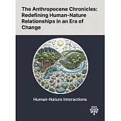 The Anthropocene Chronicles: Redefining Human-Nature Relationships in an Era of Change