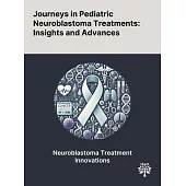 Journeys in Pediatric Neuroblastoma Treatments: Insights and Advances