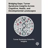 Bridging Gaps: Turner Syndrome Insights Across Cognitive, Health, and Developmental Landscapes