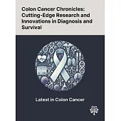 Colon Cancer Chronicles: Cutting-Edge Research and Innovations in Diagnosis and Survival