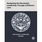 Navigating the Narcissist: Leadership Through a Different Lens