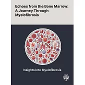 Echoes From the Bone Marrow: A Journey Through Myelofibrosis