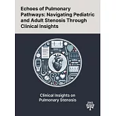 Echoes of Pulmonary Pathways: Navigating Pediatric and Adult Stenosis Through Clinical Insights