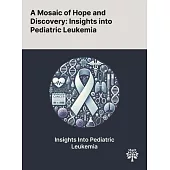 A Mosaic of Hope and Discovery: Insights Into Pediatric Leukemia