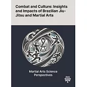 Combat and Culture: Insights and Impacts of Brazilian Jiu-Jitsu and Martial Arts