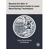 Beyond the Skin: A Comprehensive Guide to Laser Resurfacing Techniques