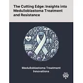 The Cutting Edge: Insights Into Medulloblastoma Treatment and Resistance