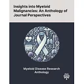 Insights Into Myeloid Malignancies: An Anthology of Journal Perspectives