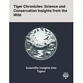 Tiger Chronicles: Science and Conservation Insights From the Wild