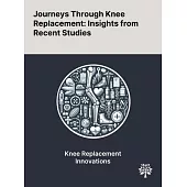 Journeys Through Knee Replacement: Insights From Recent Studies