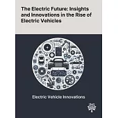 The Electric Future: Insights and Innovations in the Rise of Electric Vehicles