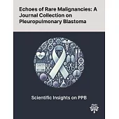 Echoes of Rare Malignancies: A Journal Collection on Pleuropulmonary Blastoma