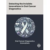 Detecting the Invisible: Innovations in Oral Cancer Diagnostics