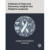 A Mosaic of Hope and Discovery: Insights Into Pediatric Leukemia