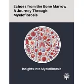 Echoes From the Bone Marrow: A Journey Through Myelofibrosis