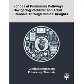 Echoes of Pulmonary Pathways: Navigating Pediatric and Adult Stenosis Through Clinical Insights