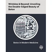 Wrinkles & Beyond: Unveiling the Double-Edged Beauty of Botox