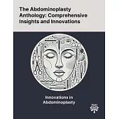 The Abdominoplasty Anthology: Comprehensive Insights and Innovations