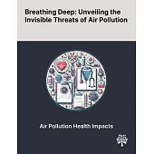 Breathing Deep: Unveiling the Invisible Threats of Air Pollution