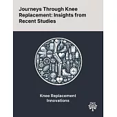 Journeys Through Knee Replacement: Insights From Recent Studies
