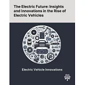 The Electric Future: Insights and Innovations in the Rise of Electric Vehicles