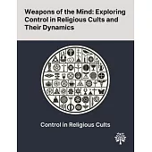 Weapons of the Mind: Exploring Control in Religious Cults and Their Dynamics