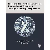 Exploring the Frontier: Lymphoma Diagnosis and Treatment Through Scholarly Perspectives