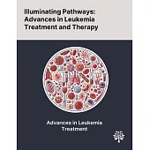 Illuminating Pathways: Advances in Leukemia Treatment and Therapy